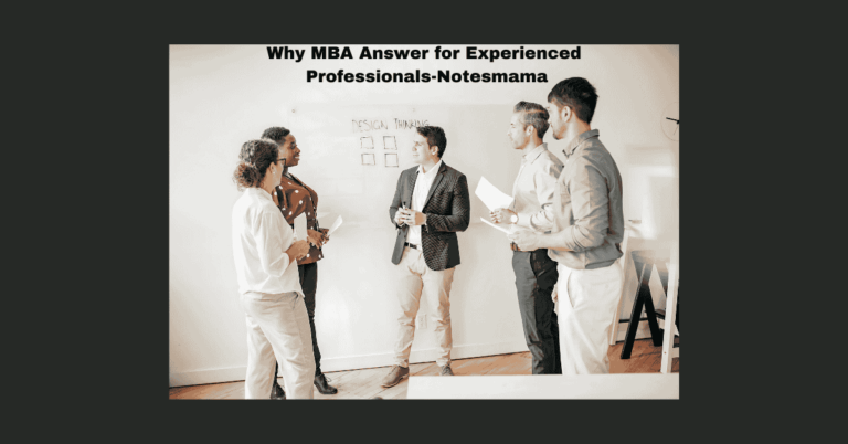 Why MBA Answer for Experienced Professionals-Notesmama: A Pathway to Career Transformation