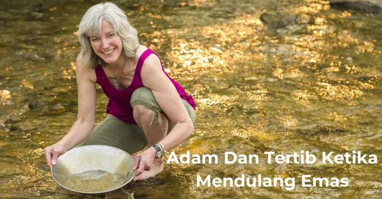 Adam dan Tertib Ketika Mendulang Emas: A Guide to Gold Panning Success